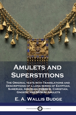 Immagine del venditore per Amulets and Superstitions: The Original texts with Translations and Descriptions of a long series of Egyptian, Sumerian, Assyrian, Hebrew, Christ (Paperback or Softback) venduto da BargainBookStores