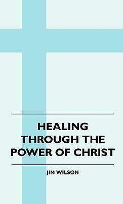 Immagine del venditore per Healing Through The Power Of Christ (Hardback or Cased Book) venduto da BargainBookStores