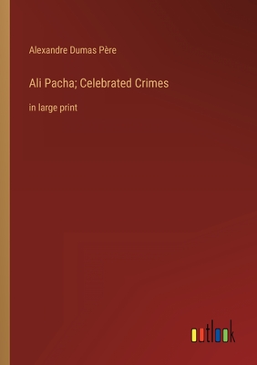 Seller image for Ali Pacha; Celebrated Crimes: in large print (Paperback or Softback) for sale by BargainBookStores