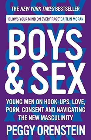 Seller image for Boys & Sex: Young Men on Hook-ups, Love, Porn, Consent and Navigating the New Masculinity for sale by WeBuyBooks