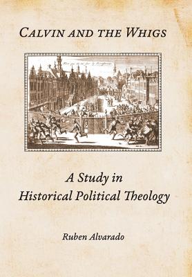 Image du vendeur pour Calvin and the Whigs: A Study in Historical Political Theology (Hardback or Cased Book) mis en vente par BargainBookStores