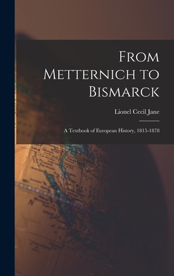 Image du vendeur pour From Metternich to Bismarck: A Textbook of European History, 1815-1878 (Hardback or Cased Book) mis en vente par BargainBookStores