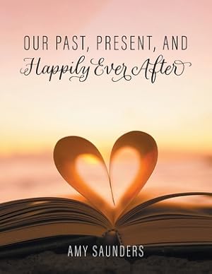 Bild des Verkufers fr Our past, present, and happily ever after (Paperback or Softback) zum Verkauf von BargainBookStores