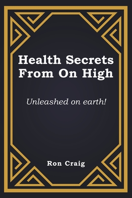 Seller image for Health Secrets From On High: Unleashed on earth! (Paperback or Softback) for sale by BargainBookStores