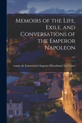 Seller image for Memoirs of the Life, Exile, and Conversations of the Emperor Napoleon; v.1 (Paperback or Softback) for sale by BargainBookStores