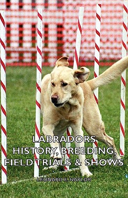 Image du vendeur pour Labradors - History, Breeding, Field Trials & Shows (Hardback or Cased Book) mis en vente par BargainBookStores