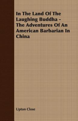 Seller image for In the Land of the Laughing Buddha - The Adventures of an American Barbarian in China (Paperback or Softback) for sale by BargainBookStores