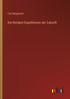 Seller image for Die Nordpol-Expeditionen der Zukunft (Paperback or Softback) for sale by BargainBookStores