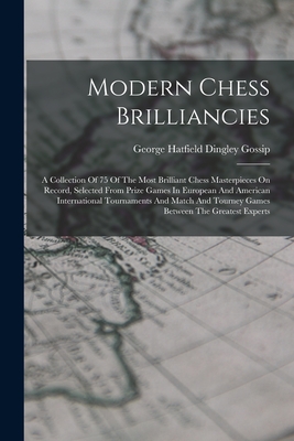 Seller image for Modern Chess Brilliancies: A Collection Of 75 Of The Most Brilliant Chess Masterpieces On Record, Selected From Prize Games In European And Ameri (Paperback or Softback) for sale by BargainBookStores