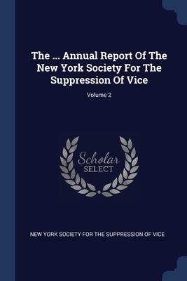 Image du vendeur pour The . Annual Report Of The New York Society For The Suppression Of Vice; Volume 2 (Paperback or Softback) mis en vente par BargainBookStores
