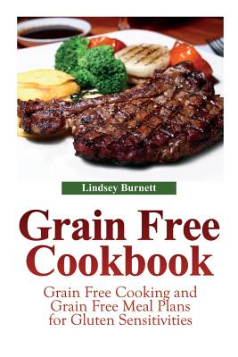 Imagen del vendedor de Grain Free Cookbook: Grain Free Cooking and Grain Free Meal Plans for Gluten Sensitivities (Paperback or Softback) a la venta por BargainBookStores