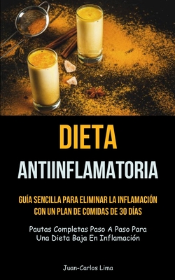 Imagen del vendedor de Dieta Antiinflamatoria: Gu�a sencilla para eliminar la inflamaci�n con un plan de comidas de 30 d�as (Pautas completas paso a paso para una di (Paperback or Softback) a la venta por BargainBookStores