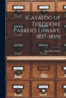 Seller image for [Catalog of Theodore Parker's Library, 1857-1859]; v.1 (Paperback or Softback) for sale by BargainBookStores