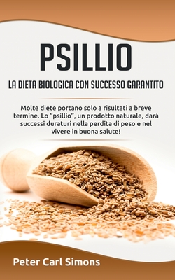 Seller image for Psillio - la dieta biologica con successo garantito: Molte diete portano solo a risultati a breve termine. Lo psillio, un prodotto naturale, dar� succ (Paperback or Softback) for sale by BargainBookStores