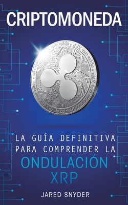 Seller image for Criptomoneda: La Gu�a Definitiva Para Comprender La Ondulaci�n XRP (Paperback or Softback) for sale by BargainBookStores