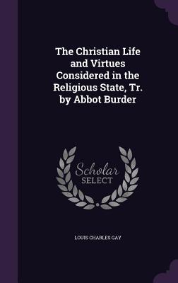 Seller image for The Christian Life and Virtues Considered in the Religious State, Tr. by Abbot Burder (Hardback or Cased Book) for sale by BargainBookStores