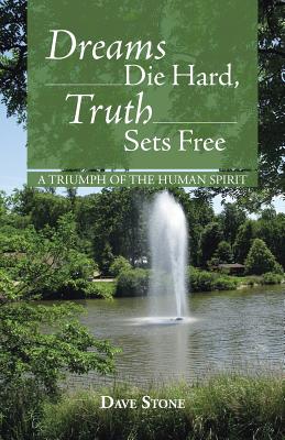 Bild des Verkufers fr Dreams Die Hard, Truth Sets Free: A Triumph of the Human Spirit (Paperback or Softback) zum Verkauf von BargainBookStores