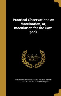 Seller image for Practical Observations on Vaccination, or, Inoculation for the Cow-pock (Hardback or Cased Book) for sale by BargainBookStores