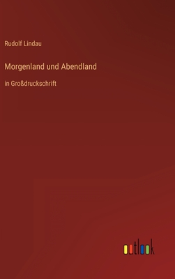 Seller image for Morgenland und Abendland: in Gro�druckschrift (Hardback or Cased Book) for sale by BargainBookStores