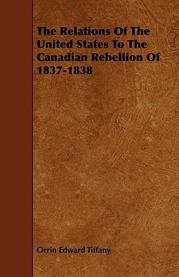 Bild des Verkufers fr The Relations of the United States to the Canadian Rebellion of 1837-1838 (Paperback or Softback) zum Verkauf von BargainBookStores