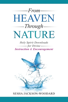 Imagen del vendedor de From Heaven Through Nature: Holy Spirit Downloads for Divine Instruction & Encouragement (Paperback or Softback) a la venta por BargainBookStores