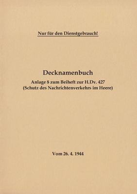 Imagen del vendedor de Decknamenbuch - Anlage 8 zum Beiheft zur H.Dv. 427 (Schutz des Nachrichtenverkehrs im Heere): Vom 26.4.1944 - Neuauflage 2020 (Paperback or Softback) a la venta por BargainBookStores