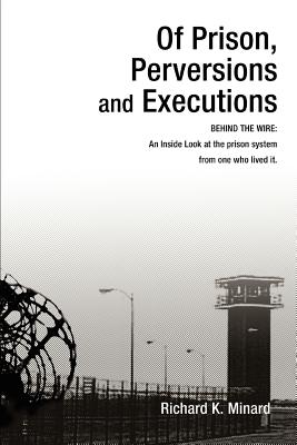 Immagine del venditore per Of Prison, Perversions and Executions: BEHIND THE WIRE: An Inside Look at the prison system from one who lived it. (Paperback or Softback) venduto da BargainBookStores