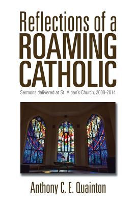 Immagine del venditore per Reflections of a Roaming Catholic: Sermons delivered at St. Alban's Church, 2008-2014 (Paperback or Softback) venduto da BargainBookStores