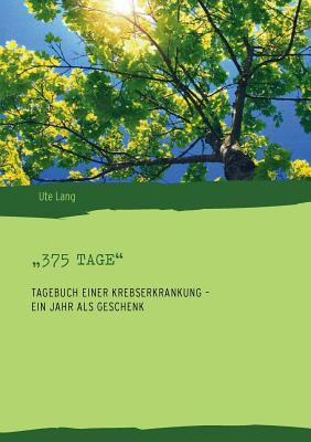 Image du vendeur pour "375 Tage: Tagebuch einer Krebserkrankung - ein Jahr als Geschenk (Paperback or Softback) mis en vente par BargainBookStores