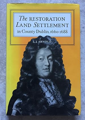 The Restoration Land Settlement in County Dublin, 1660-1688: A History of the Administration of t...