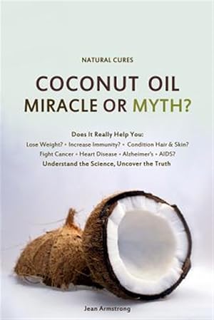 Seller image for Coconut Oil Miracle or Myth? : Understand the Science, Uncover the Truth for sale by GreatBookPricesUK