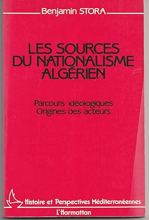 Les sources du nationalisme algérien. Parcours idéologiques. Origine des acteurs.