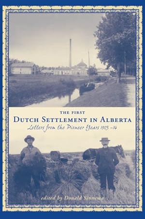 Imagen del vendedor de First Dutch Settlement In Alberta : Letters from the Pioneer Years, 1903-14 a la venta por GreatBookPricesUK