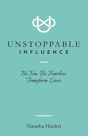 Bild des Verkufers fr Unstoppable Influence: Be You. Be Fearless. Transform Lives. zum Verkauf von Reliant Bookstore