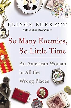 Imagen del vendedor de So Many Enemies, So Little Time: An American Woman in All the Wrong Places a la venta por Reliant Bookstore