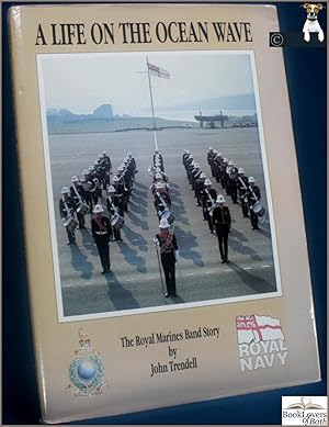 Image du vendeur pour A Life on the Ocean Waves: The Royal Marines Band Story mis en vente par BookLovers of Bath