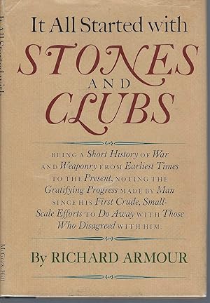 Immagine del venditore per It All Started With Stones And Clubs: Being A Short History Of War And Weaponry From Earliest Times To The Present venduto da BYTOWN BOOKERY