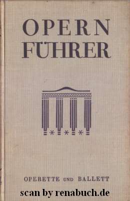 Opernführer Operette und Ballett mit Einführungen, geschichtlichen und biographischen Mitteilungen