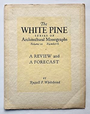 A Review and a Forecast (White Pine Series of Architectural Monographs, Volume X [10], Number 6).