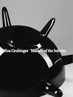 Eva Grubinger - malady of the infinite. [SIGNED] Herausgeber_innen: Stella Rolling, Severin Dünser