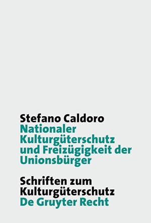 Nationaler Kulturgüterschutz und Freizügigkeit der Unionsbürger / Stefano Caldoro; Schriften zum ...