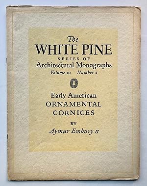 Imagen del vendedor de A Comparative Study of a Group of Early American Ornamental Cornices, Part One (White Pine Series of Architectural Monographs, Volume X [10], Number 2). a la venta por George Ong Books