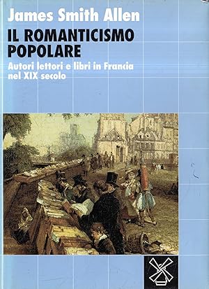 Il Romanticismo popolare : Autori lettori e libri in Francia nel 19. secolo
