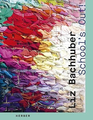 Liz Bachhuber - School`s Out!. editor ACC Galerie Weimar ; translations Lucinda Rennison, Stephan...