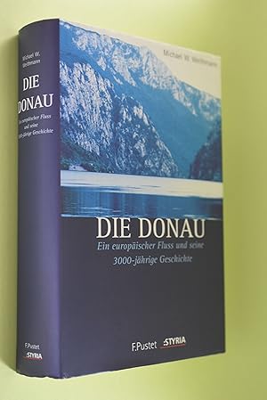 Die Donau : ein europäischer Fluss und seine 3000-jährige Geschichte.