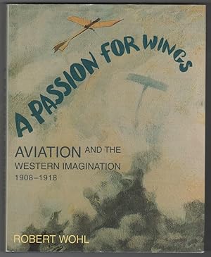 Bild des Verkufers fr A Passion for Wings Aviation and the Western Imagination, 1908-1918 zum Verkauf von Ainsworth Books ( IOBA)
