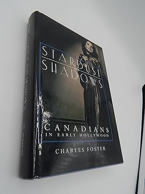 Stardust and Shadows: Canadians in Early Hollywood