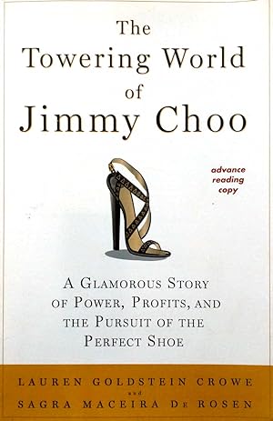 Immagine del venditore per The Towering World of Jimmy Choo: A Glamorous Story of Power, Profits, and the Pursuit of the Perfect Shoe [Advance Uncorrected Proofs] venduto da Kayleighbug Books, IOBA