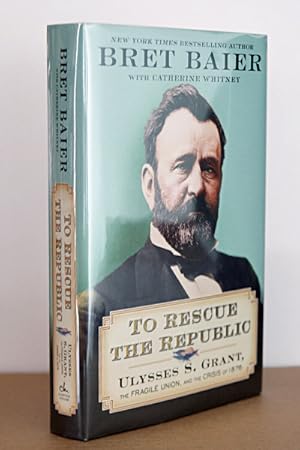 To Rescue the Republic: Ulysses S. Grant, the Fragile Union, and the Crisis of 1876