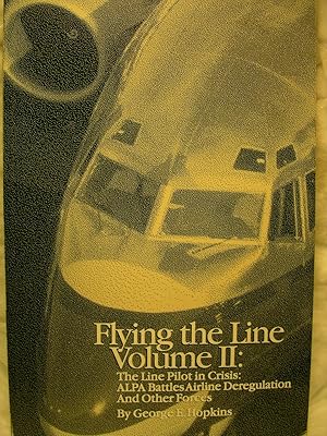 Seller image for Flying the Line, Vol. 2: The Line Pilot in Crisis: ALPA Battles Airline Deregulation and Other Forces for sale by Lake Country Books and More